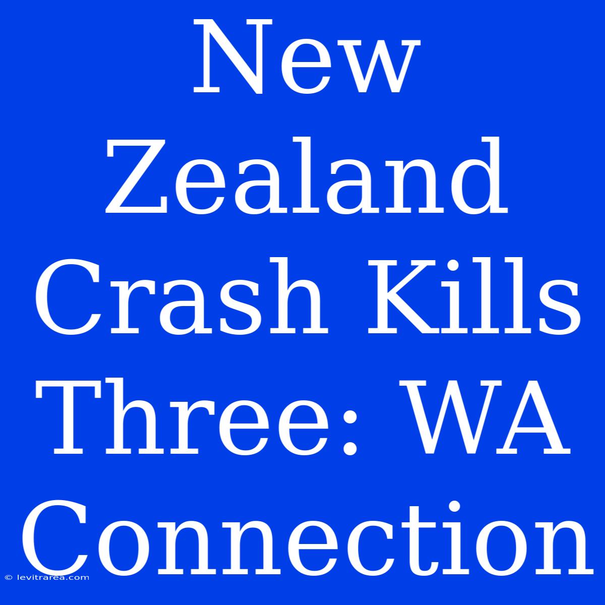 New Zealand Crash Kills Three: WA Connection