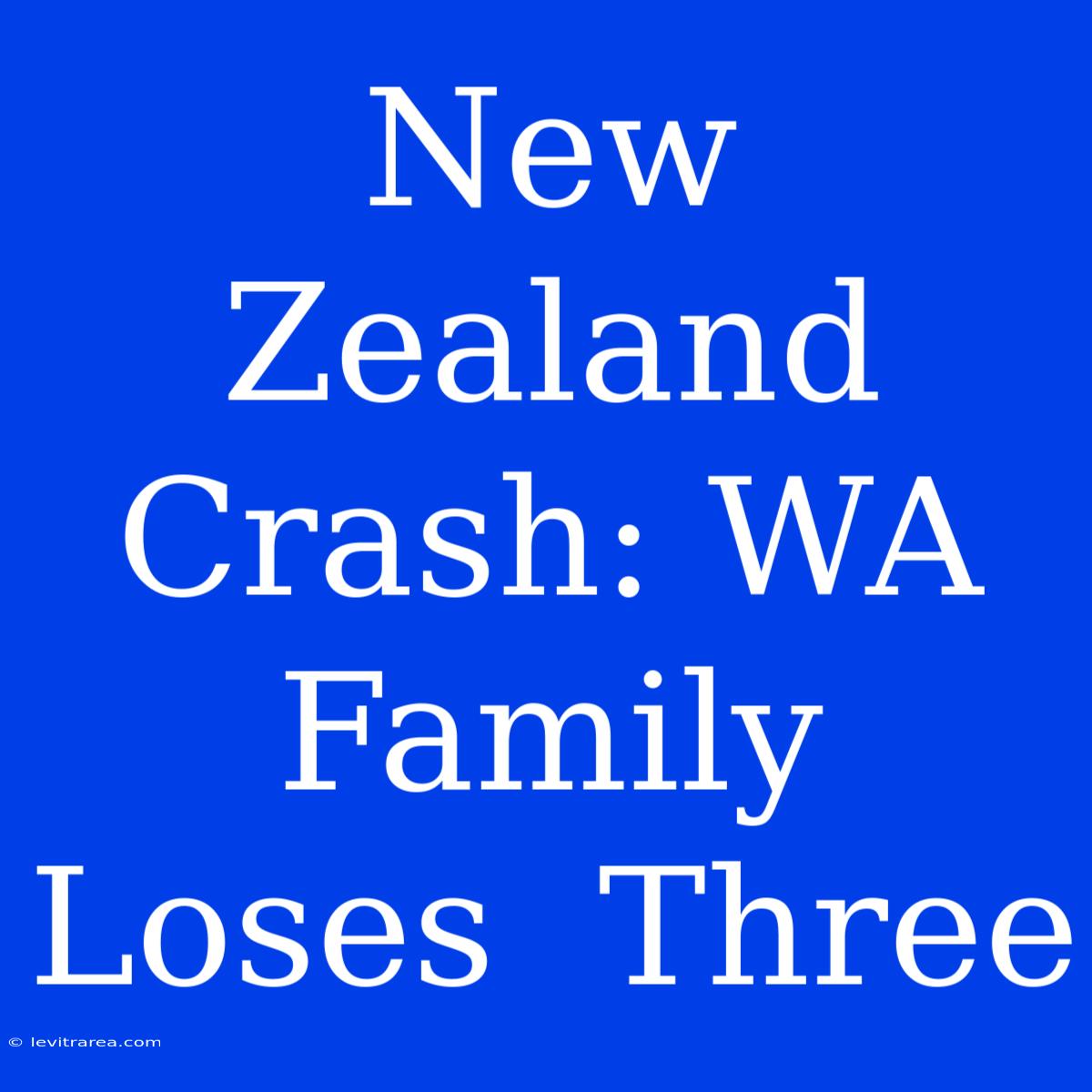 New Zealand Crash: WA  Family  Loses  Three 