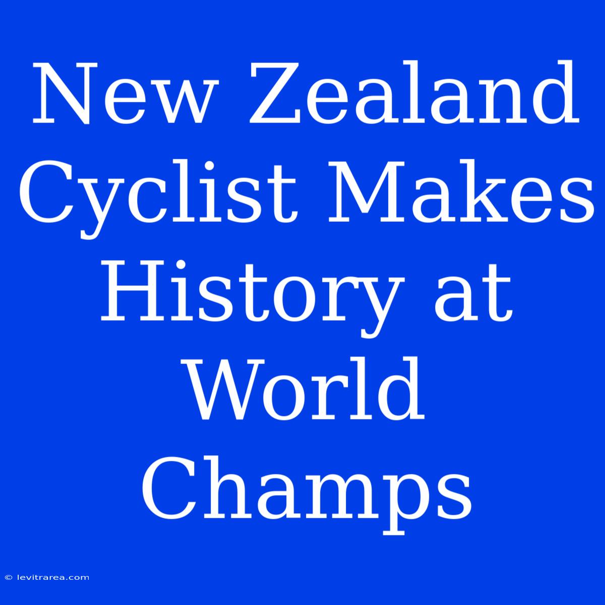 New Zealand Cyclist Makes History At World Champs