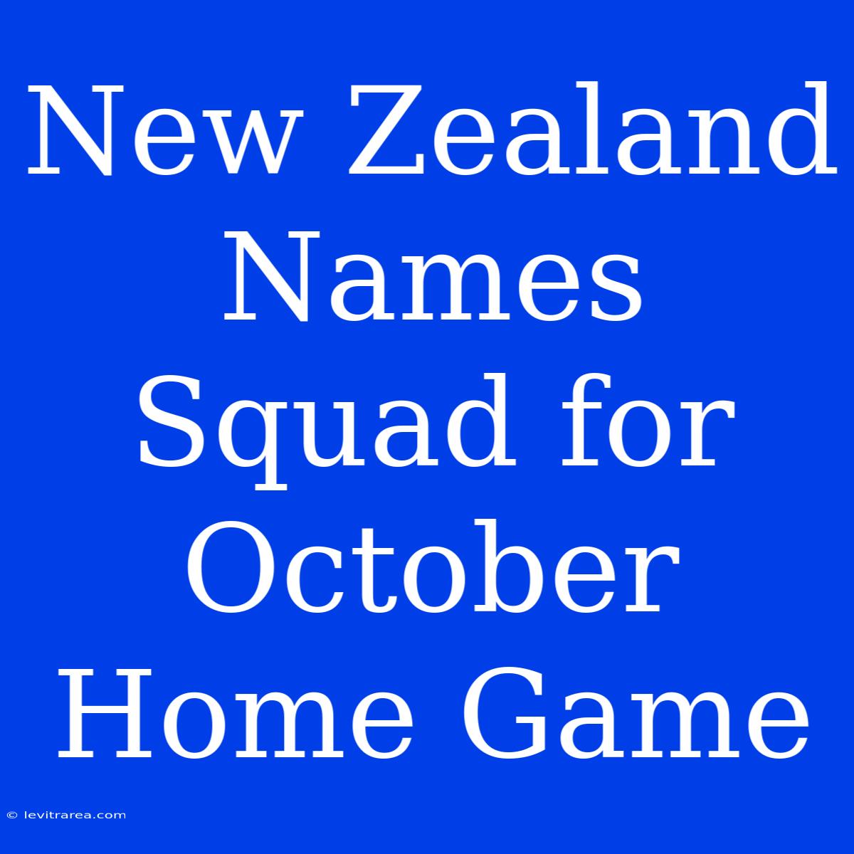 New Zealand Names Squad For October Home Game