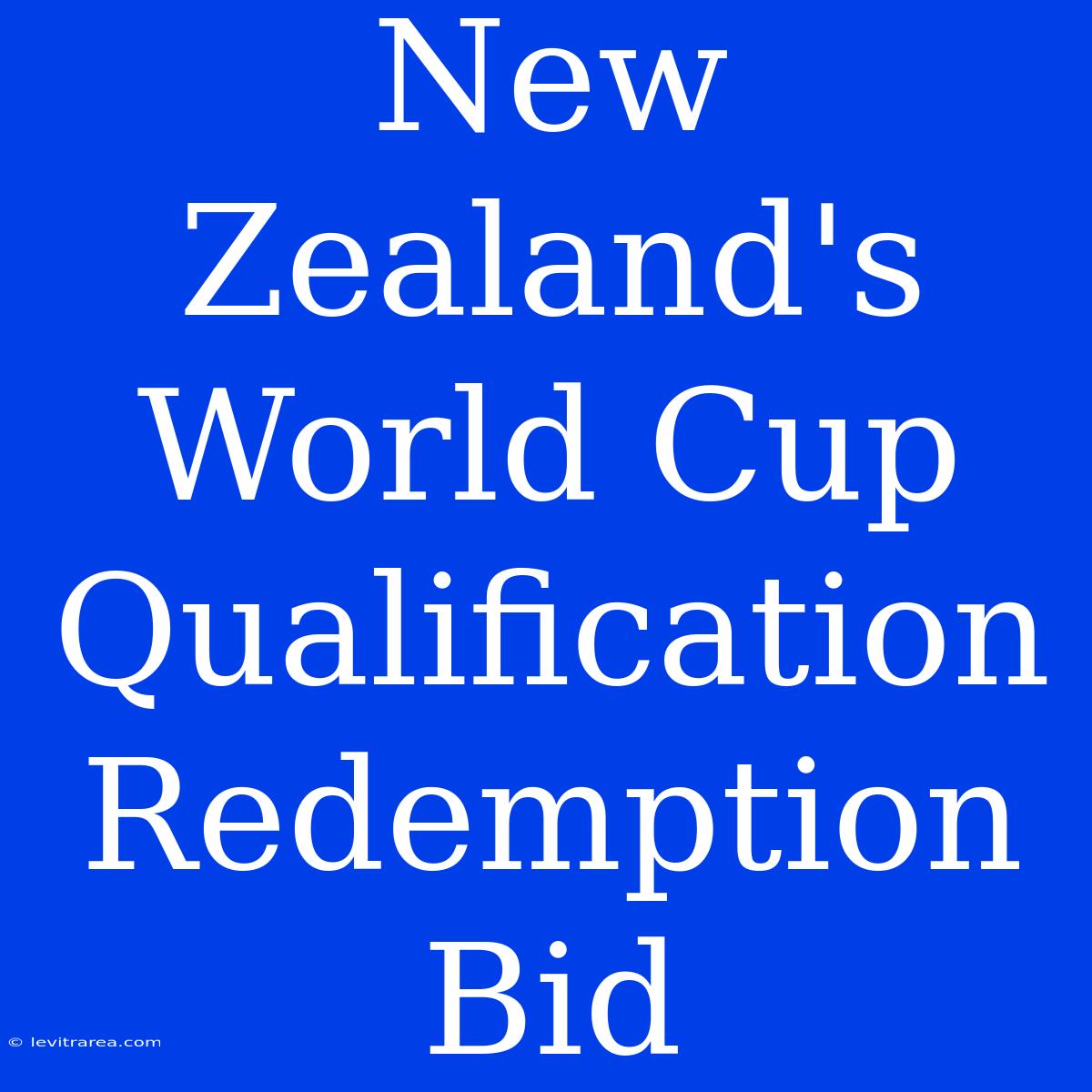 New Zealand's World Cup Qualification Redemption Bid