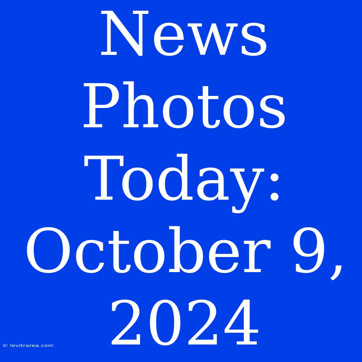 News Photos Today: October 9, 2024