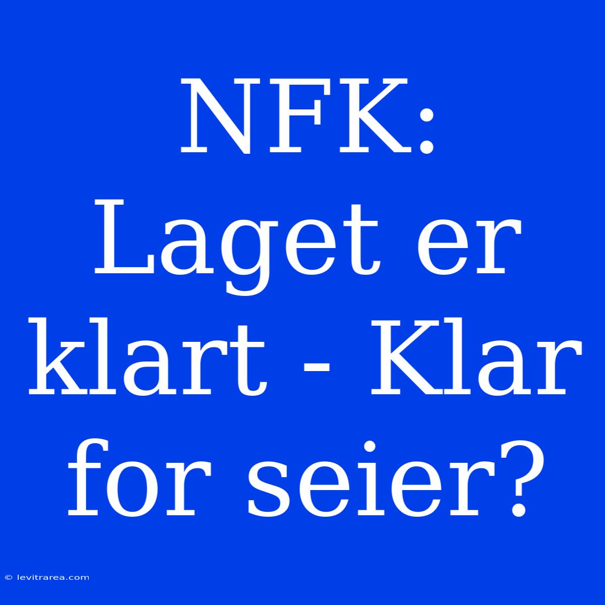 NFK: Laget Er Klart - Klar For Seier?