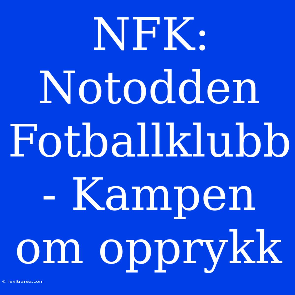 NFK: Notodden Fotballklubb - Kampen Om Opprykk