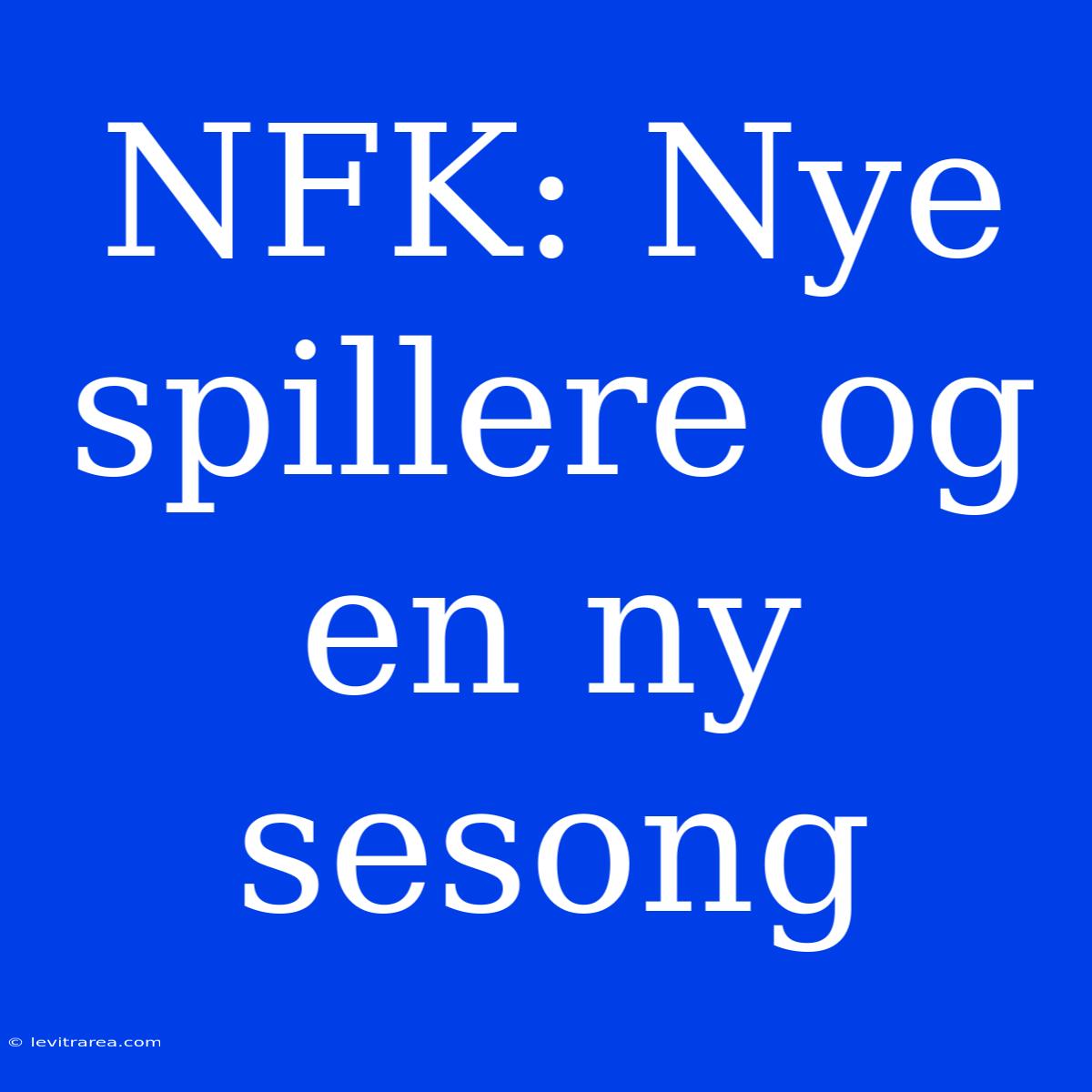 NFK: Nye Spillere Og En Ny Sesong