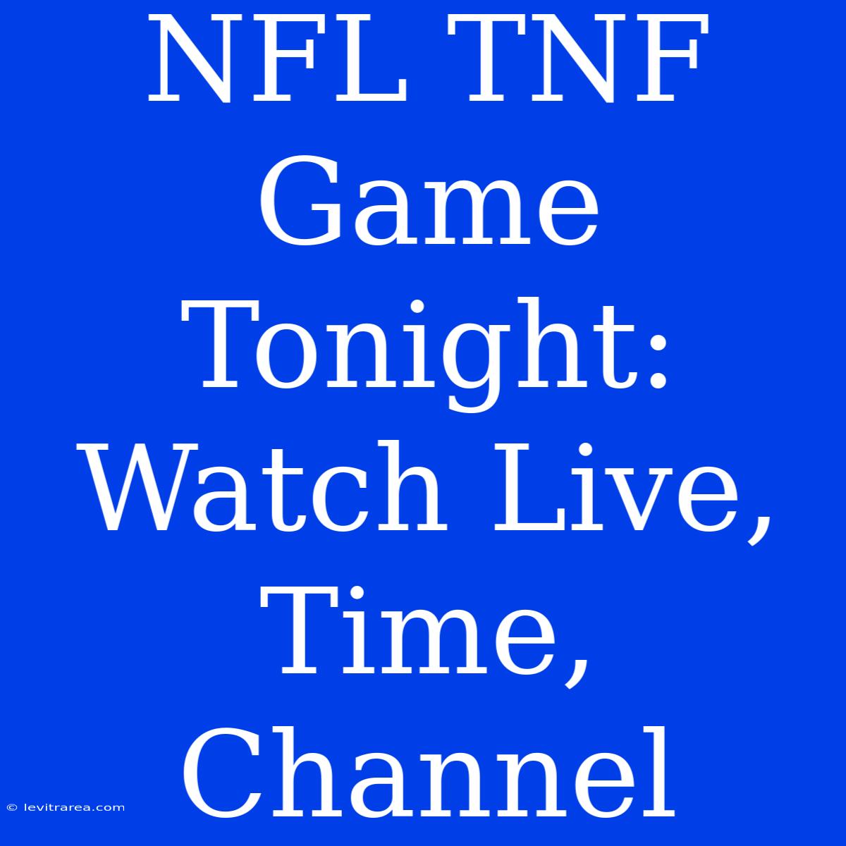 NFL TNF Game Tonight: Watch Live, Time, Channel