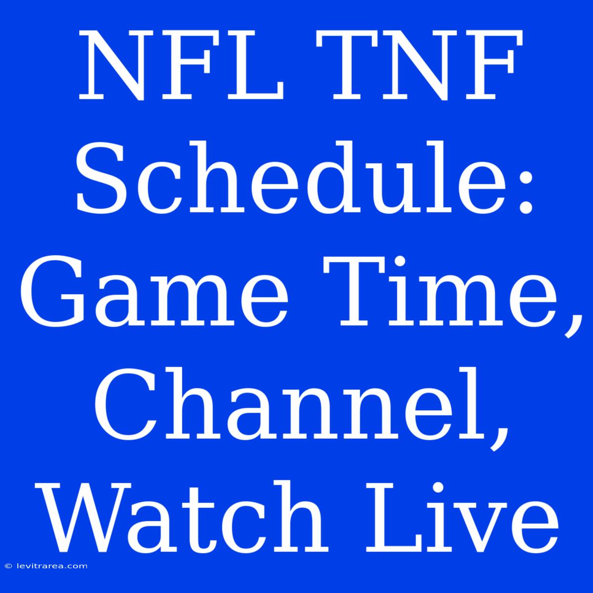 NFL TNF Schedule: Game Time, Channel, Watch Live