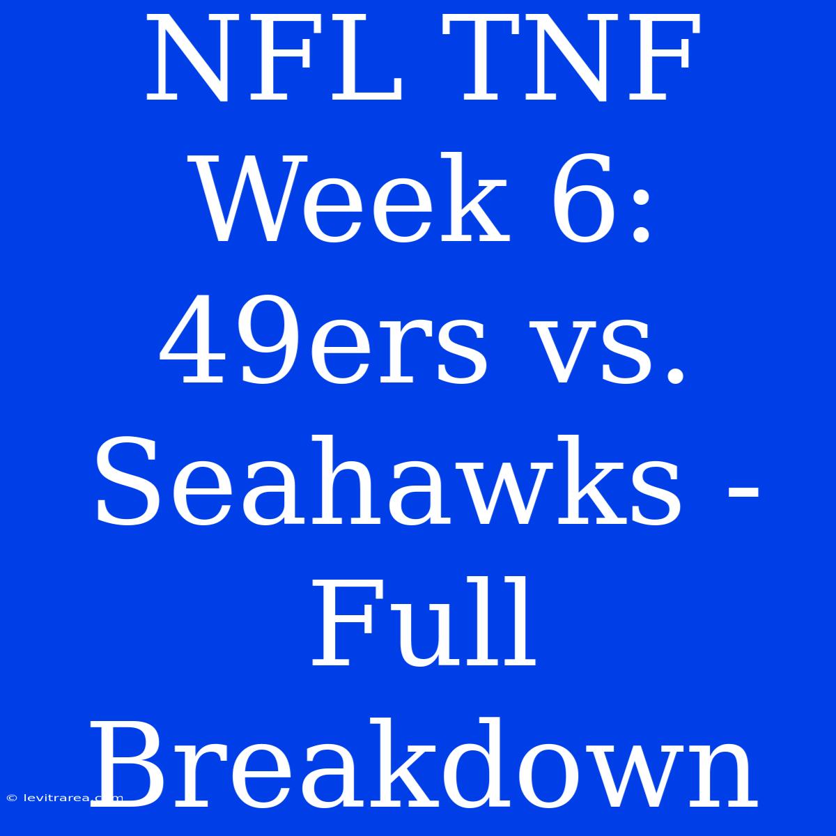 NFL TNF Week 6: 49ers Vs. Seahawks - Full Breakdown