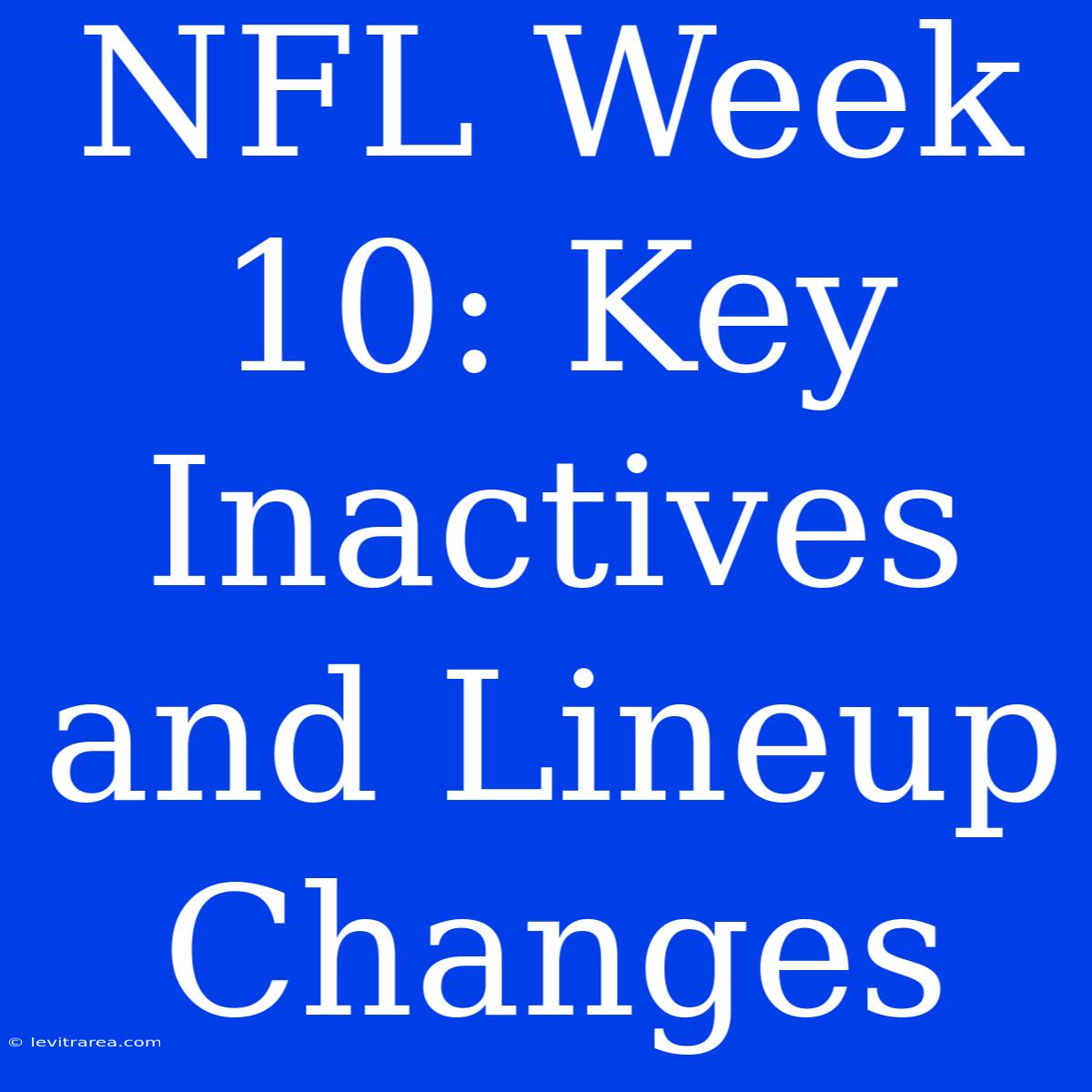 NFL Week 10: Key Inactives And Lineup Changes