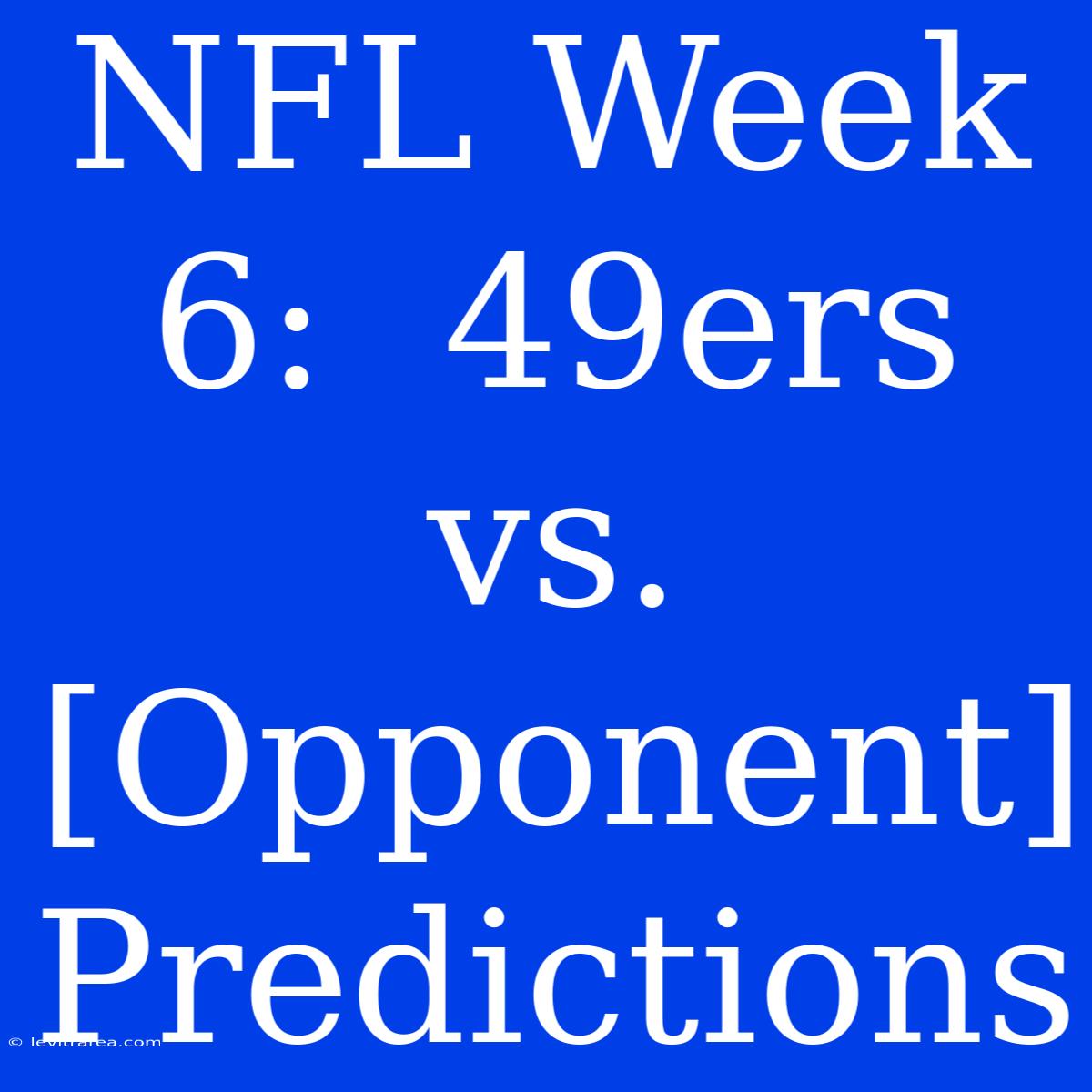 NFL Week 6:  49ers Vs. [Opponent] Predictions