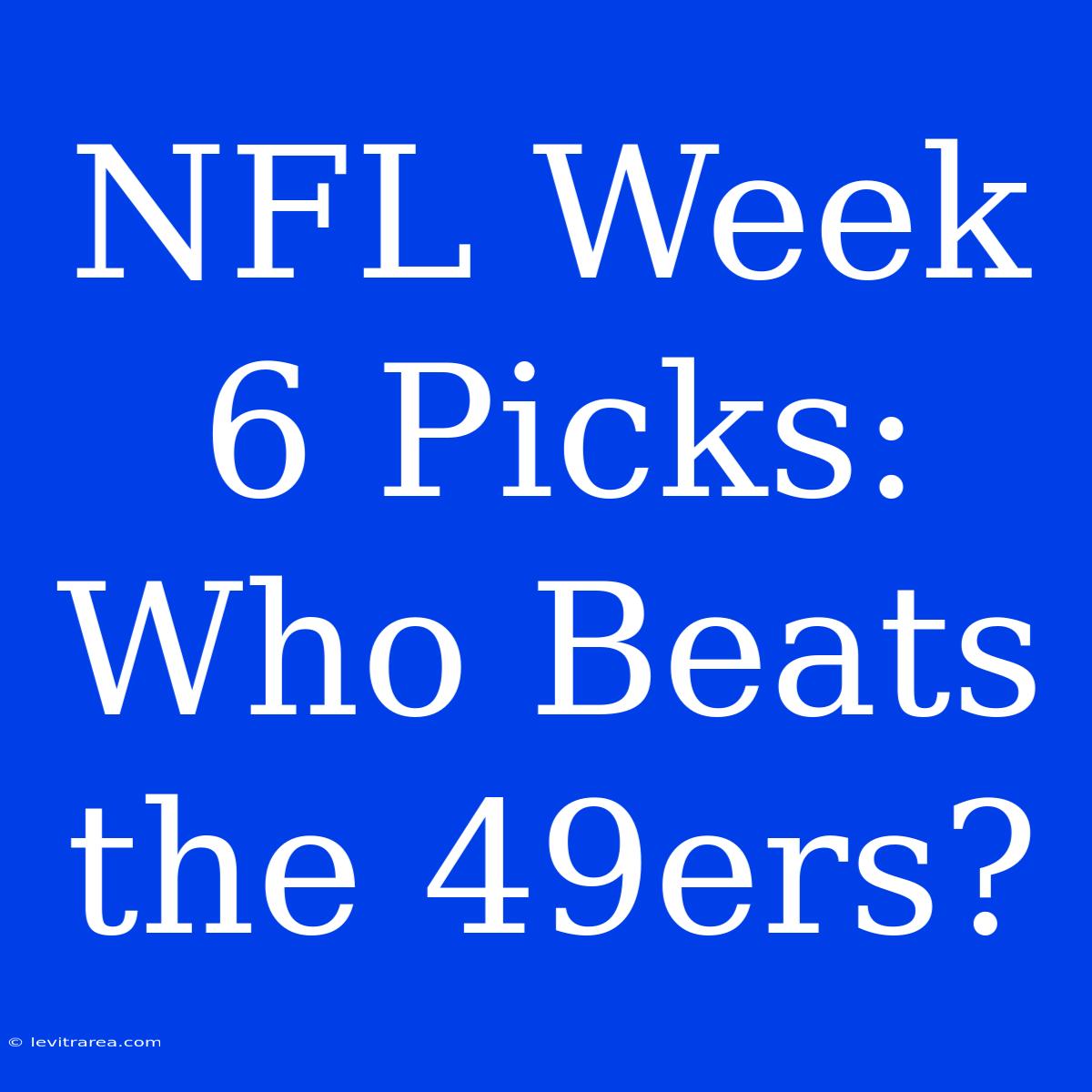 NFL Week 6 Picks: Who Beats The 49ers?