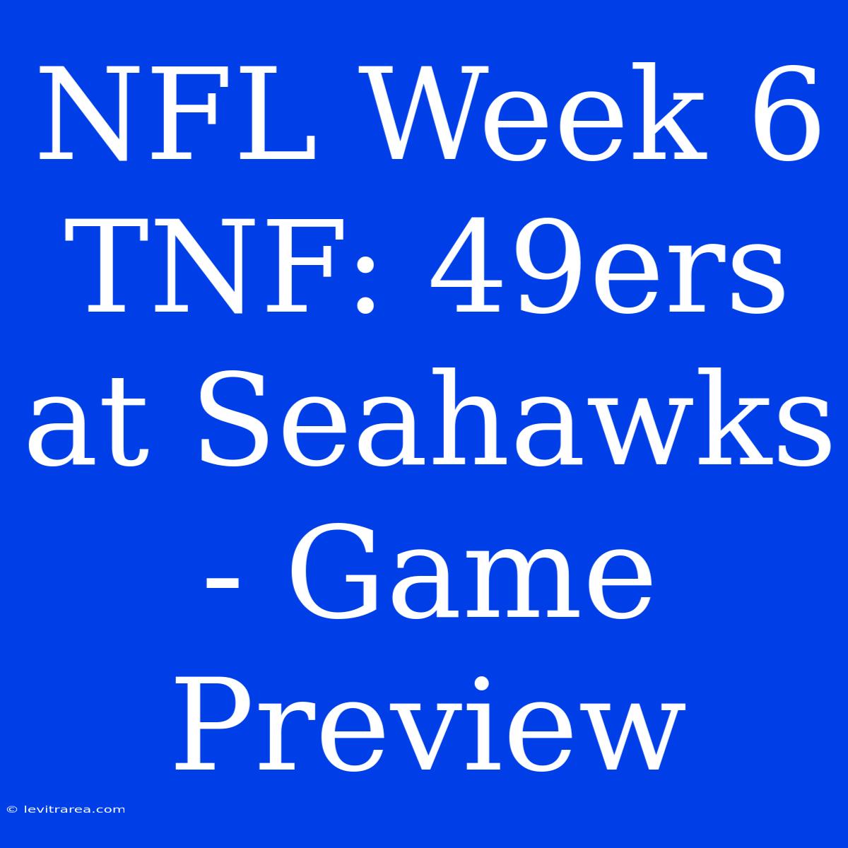 NFL Week 6 TNF: 49ers At Seahawks - Game Preview