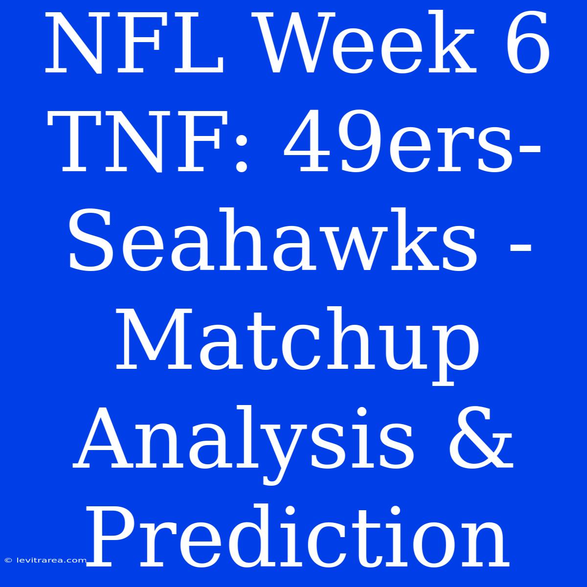 NFL Week 6 TNF: 49ers-Seahawks - Matchup Analysis & Prediction