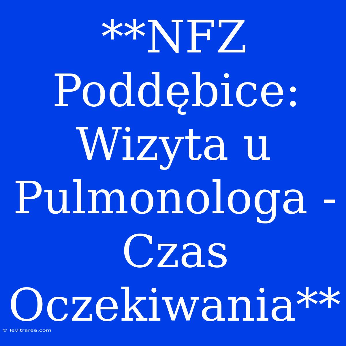 **NFZ Poddębice: Wizyta U Pulmonologa - Czas Oczekiwania**