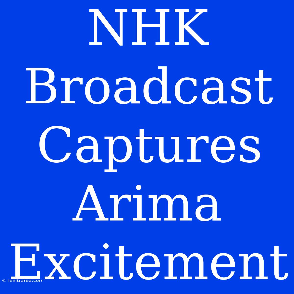 NHK Broadcast Captures Arima Excitement