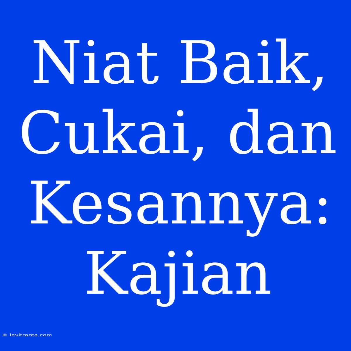 Niat Baik, Cukai, Dan Kesannya: Kajian