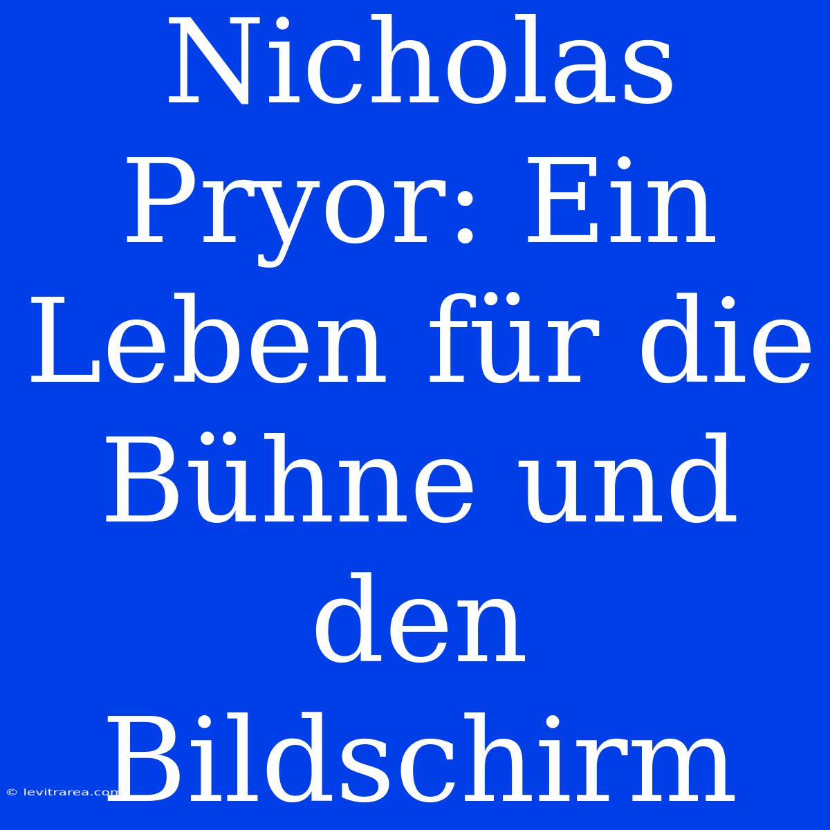 Nicholas Pryor: Ein Leben Für Die Bühne Und Den Bildschirm