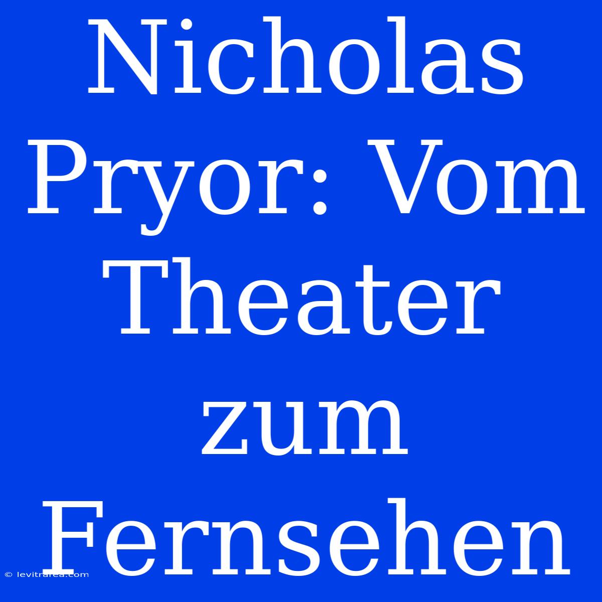 Nicholas Pryor: Vom Theater Zum Fernsehen