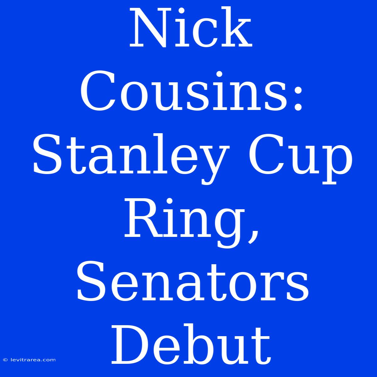 Nick Cousins: Stanley Cup Ring, Senators Debut