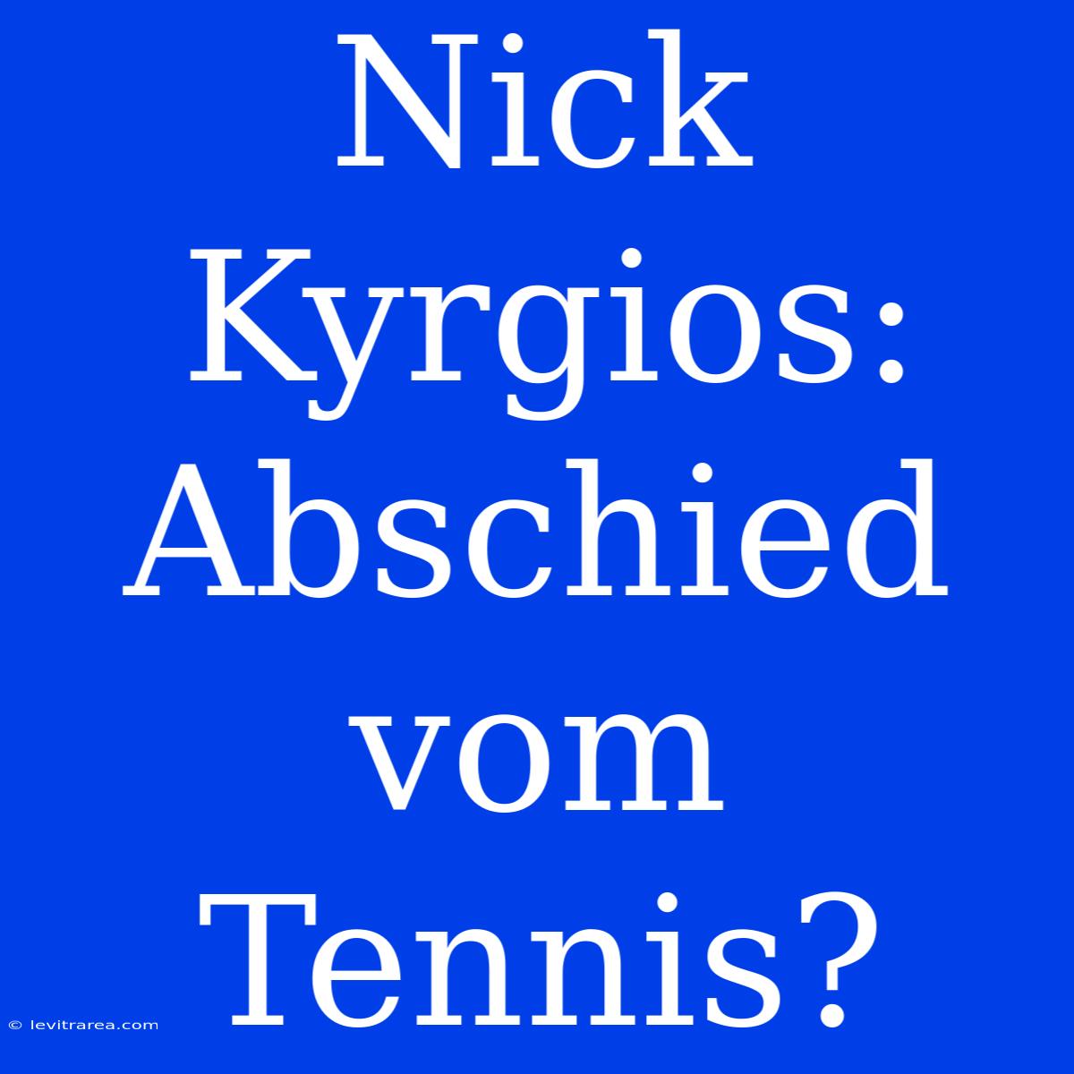 Nick Kyrgios: Abschied Vom Tennis?