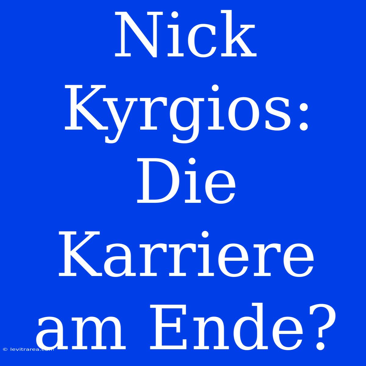 Nick Kyrgios: Die Karriere Am Ende?