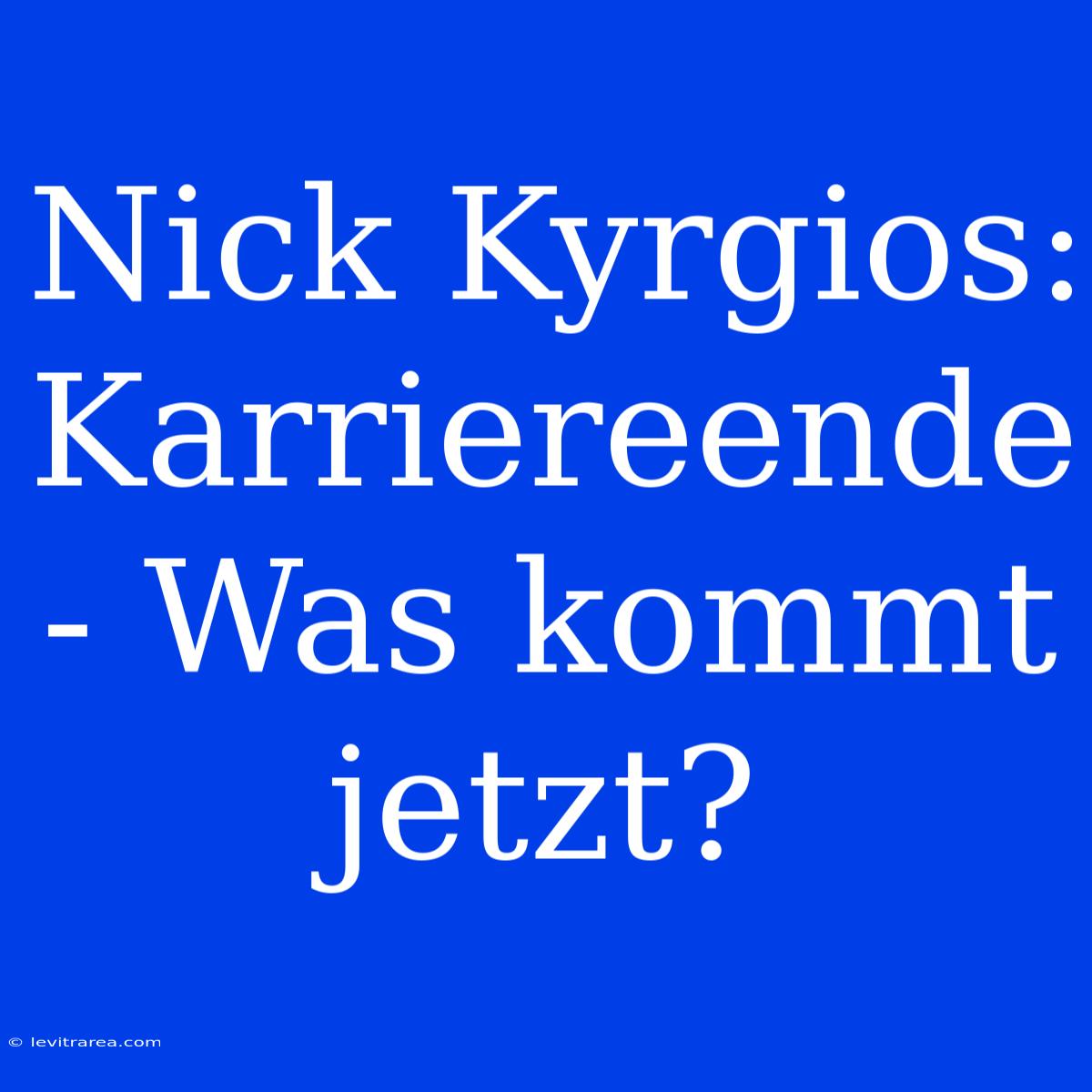 Nick Kyrgios: Karriereende - Was Kommt Jetzt?