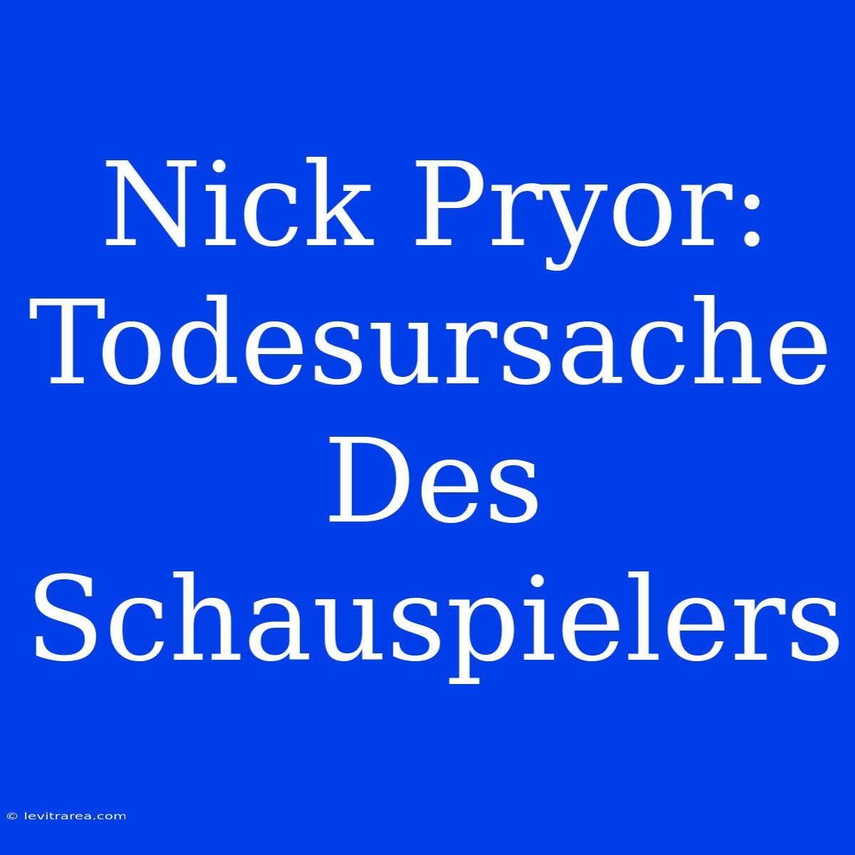 Nick Pryor: Todesursache Des Schauspielers