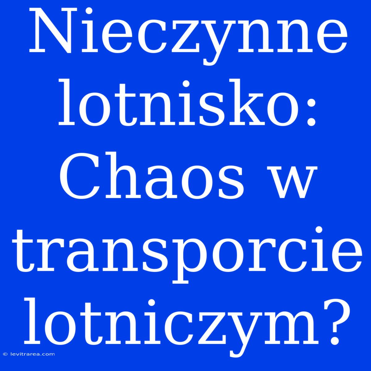 Nieczynne Lotnisko: Chaos W Transporcie Lotniczym?