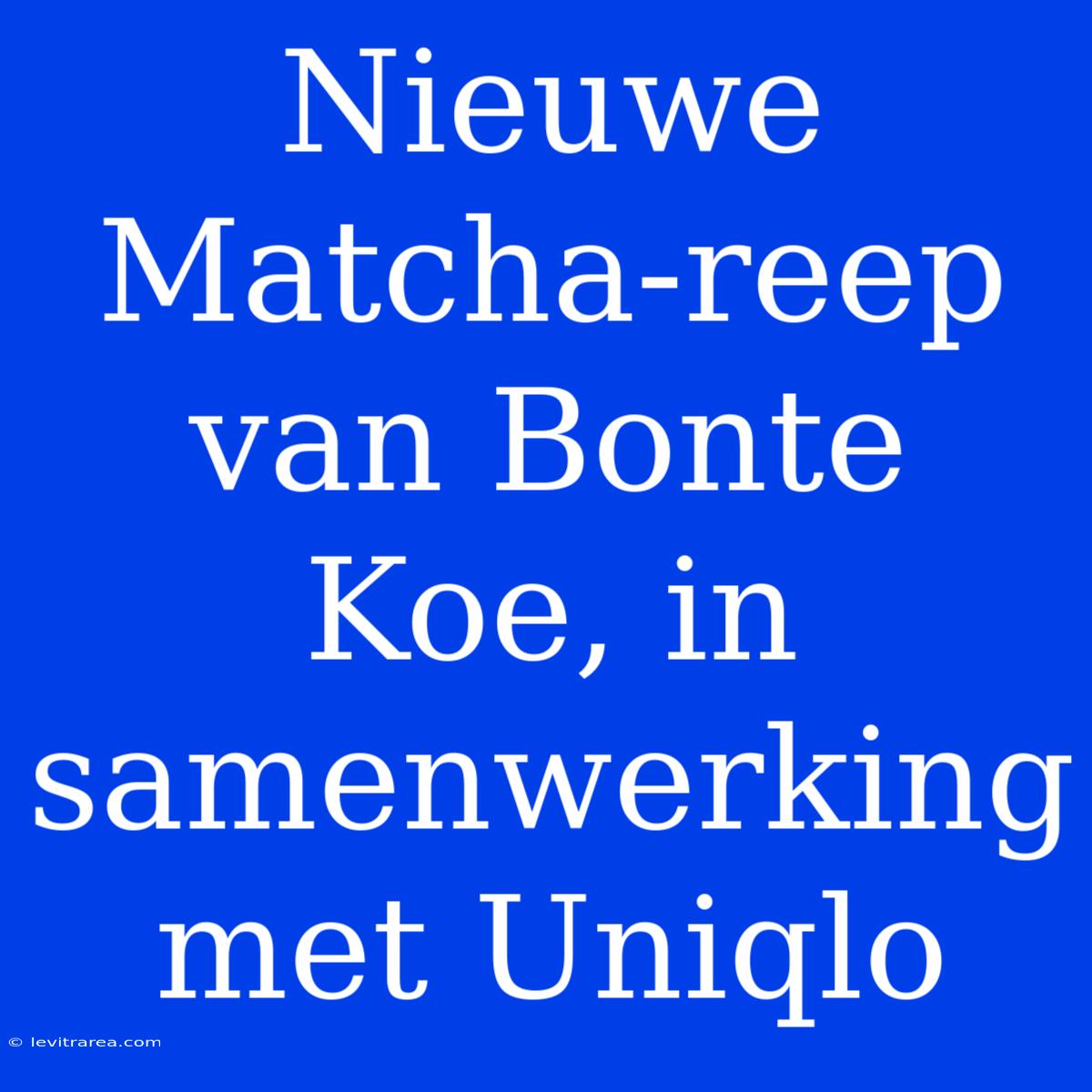 Nieuwe Matcha-reep Van Bonte Koe, In Samenwerking Met Uniqlo