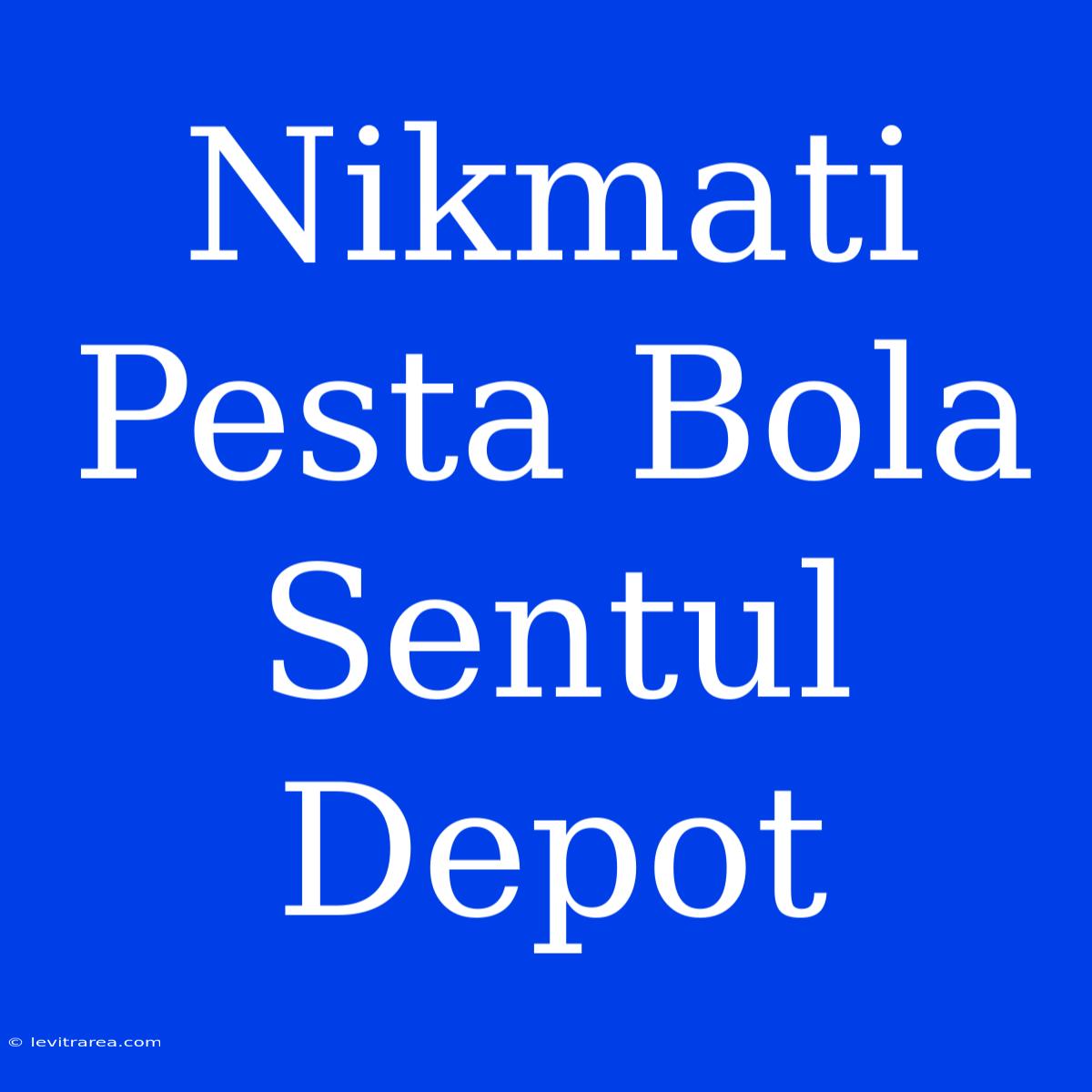 Nikmati Pesta Bola Sentul Depot 