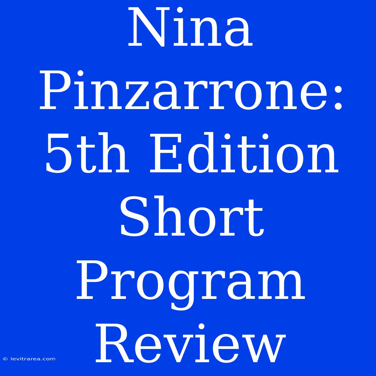 Nina Pinzarrone: 5th Edition Short Program Review 