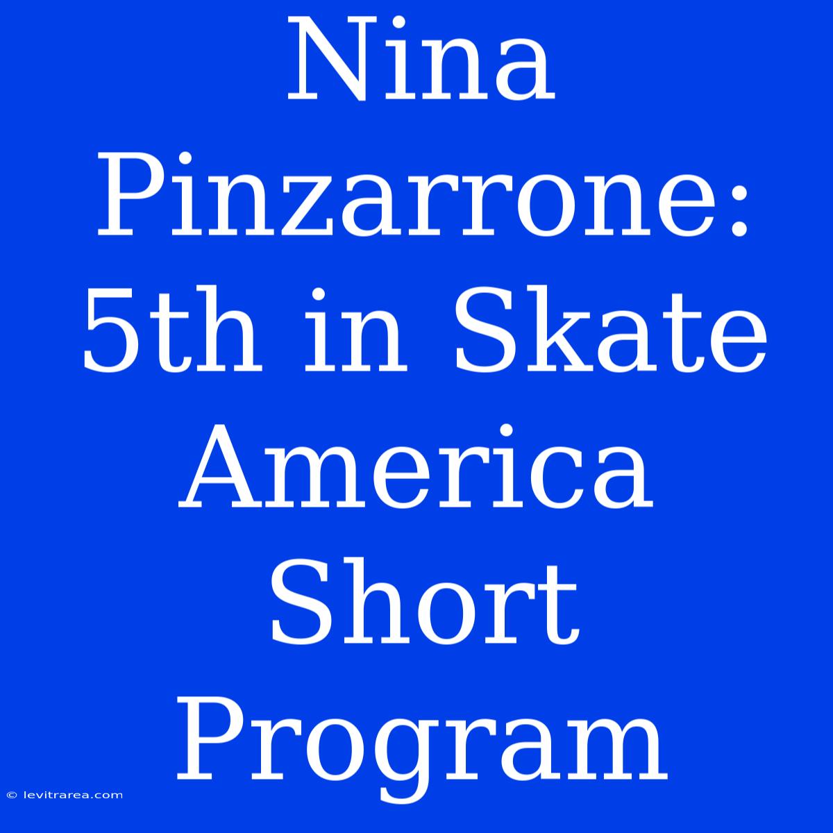 Nina Pinzarrone: 5th In Skate America Short Program