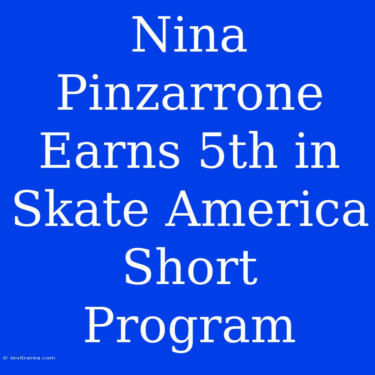 Nina Pinzarrone Earns 5th In Skate America Short Program 