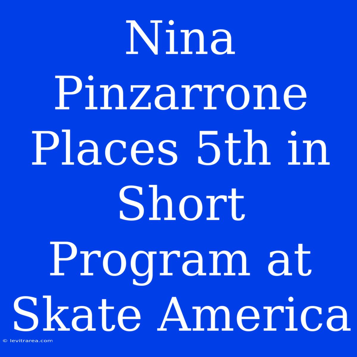 Nina Pinzarrone Places 5th In Short Program At Skate America