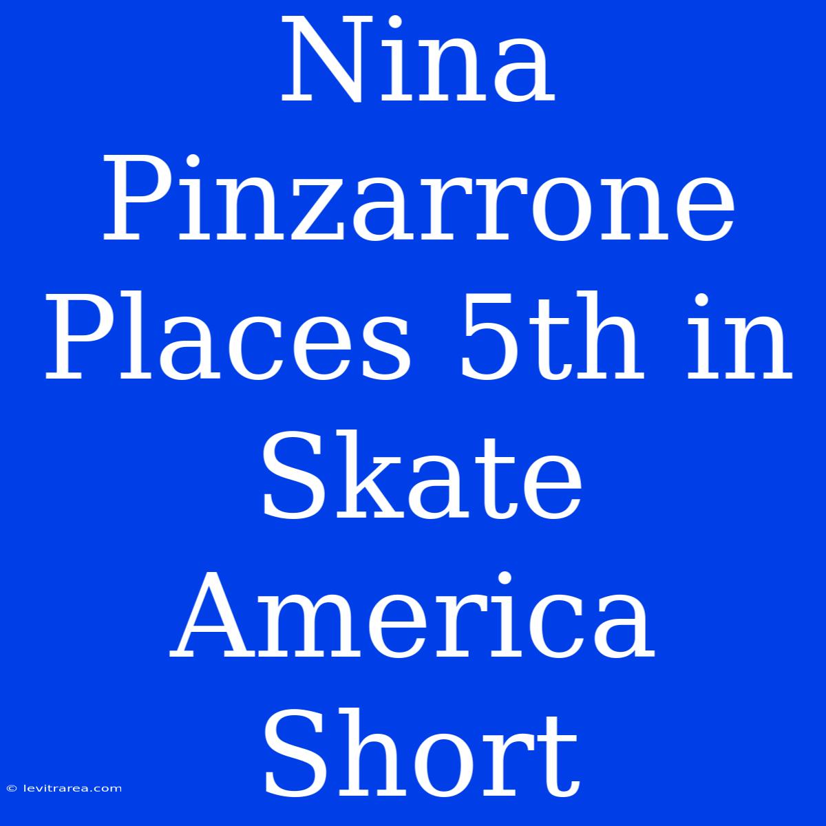 Nina Pinzarrone Places 5th In Skate America Short