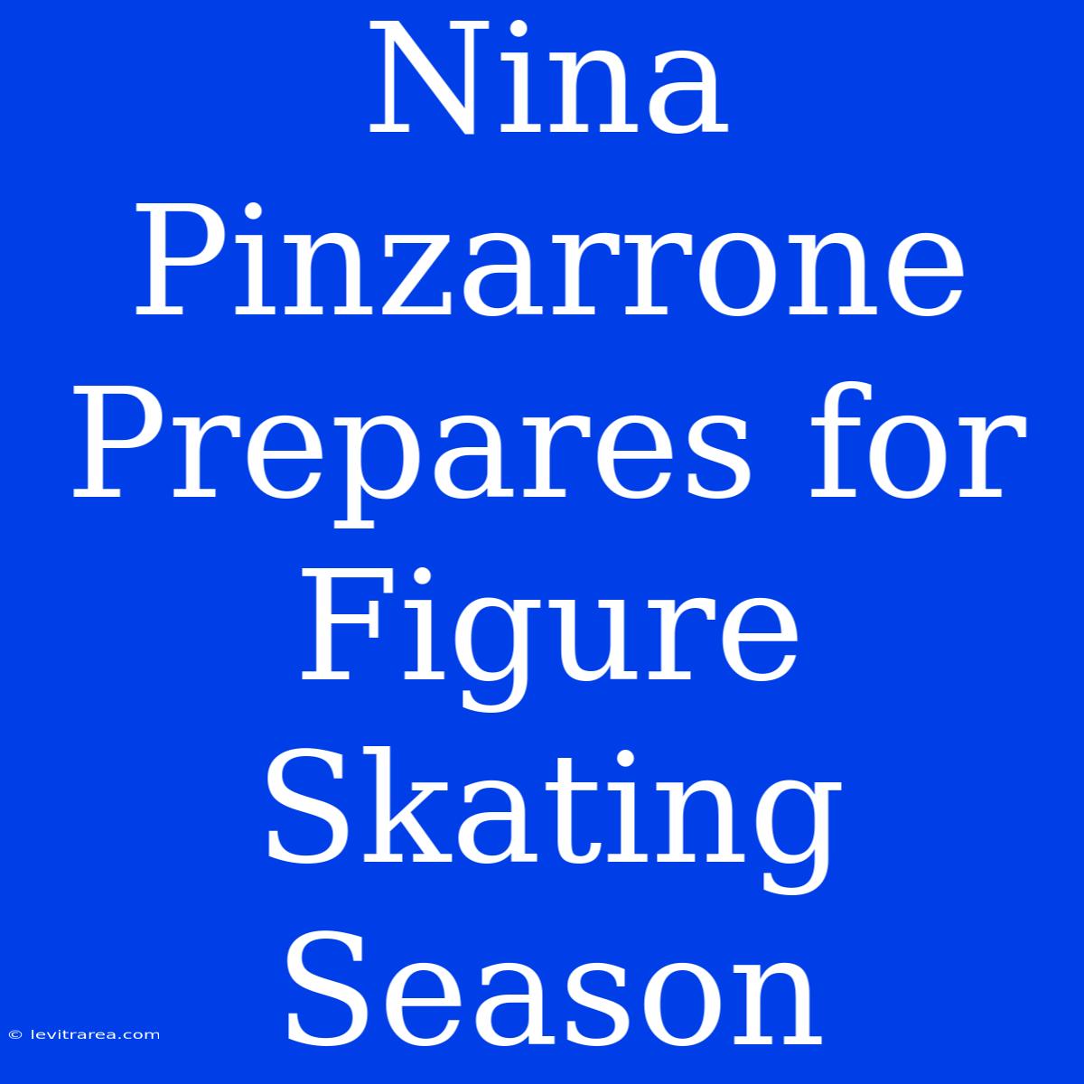 Nina Pinzarrone Prepares For Figure Skating Season