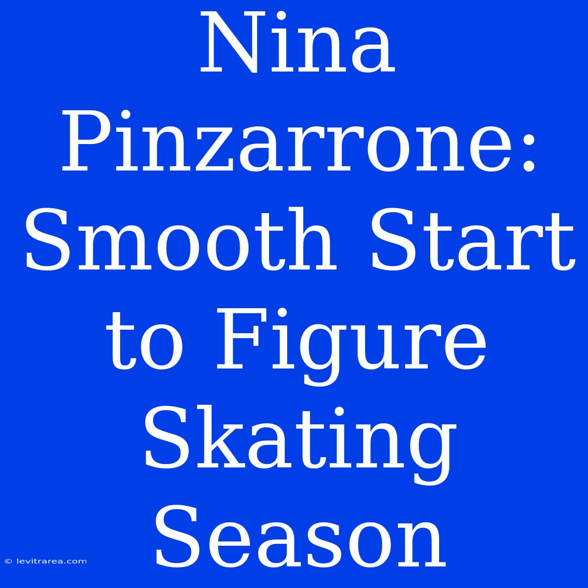 Nina Pinzarrone: Smooth Start To Figure Skating Season