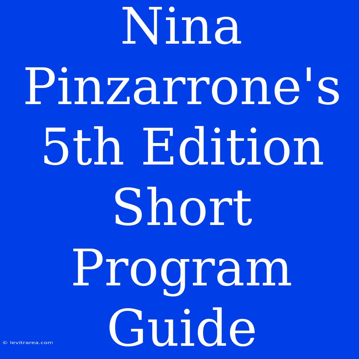 Nina Pinzarrone's 5th Edition Short Program Guide