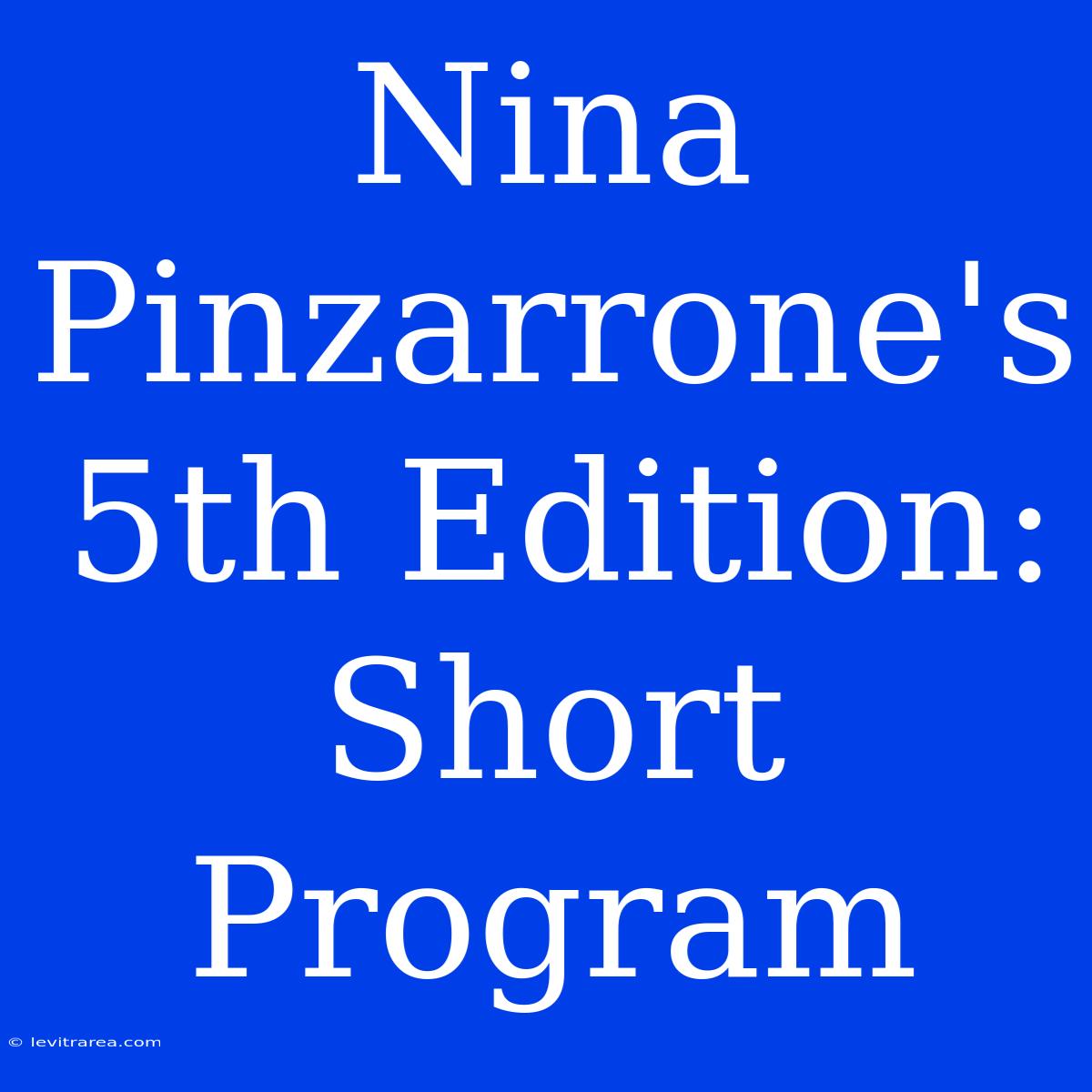 Nina Pinzarrone's 5th Edition: Short Program