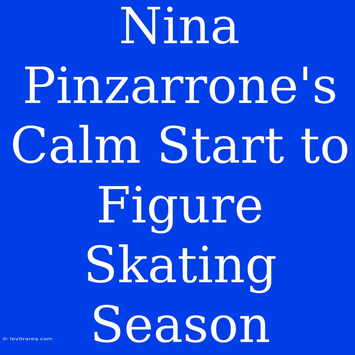 Nina Pinzarrone's Calm Start To Figure Skating Season