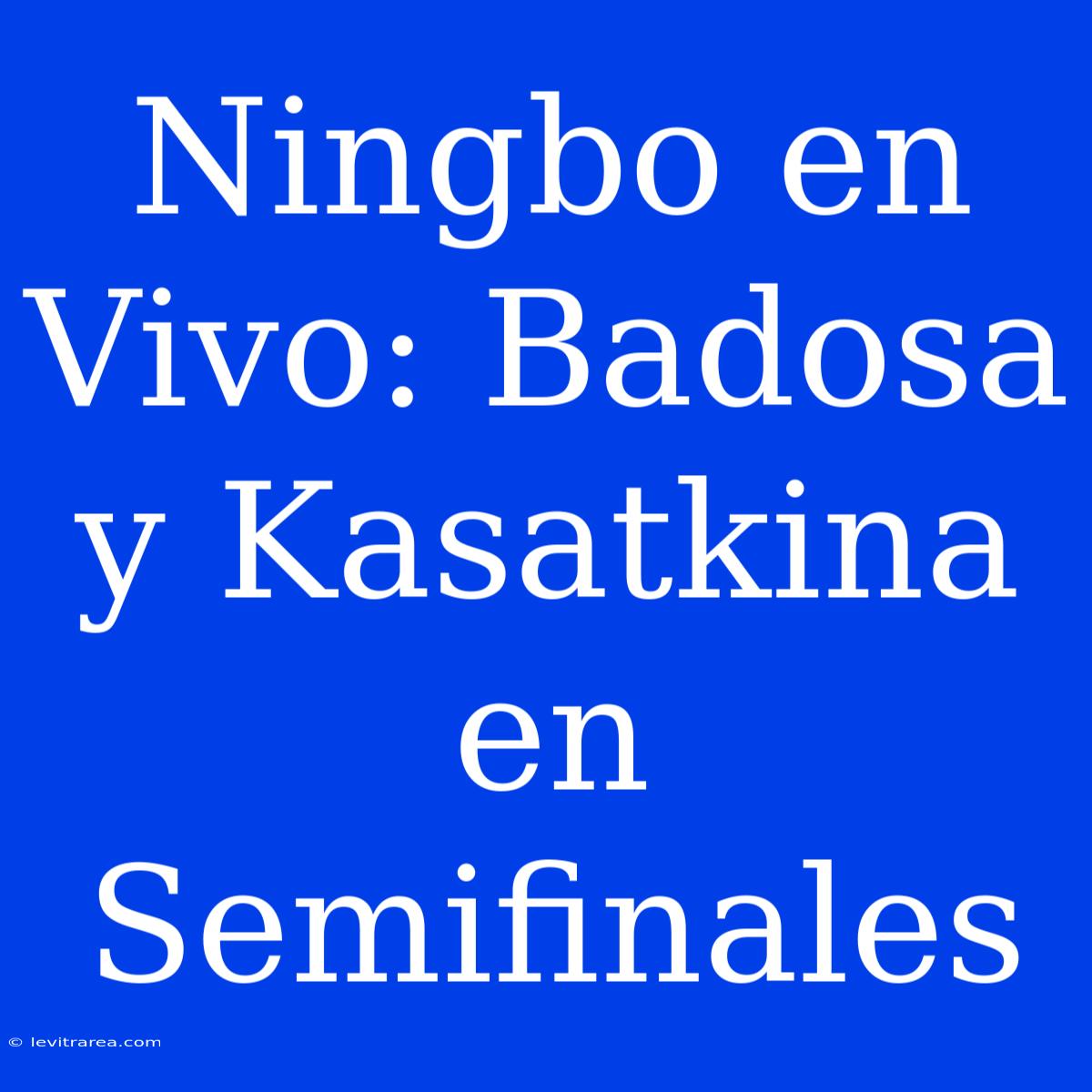 Ningbo En Vivo: Badosa Y Kasatkina En Semifinales