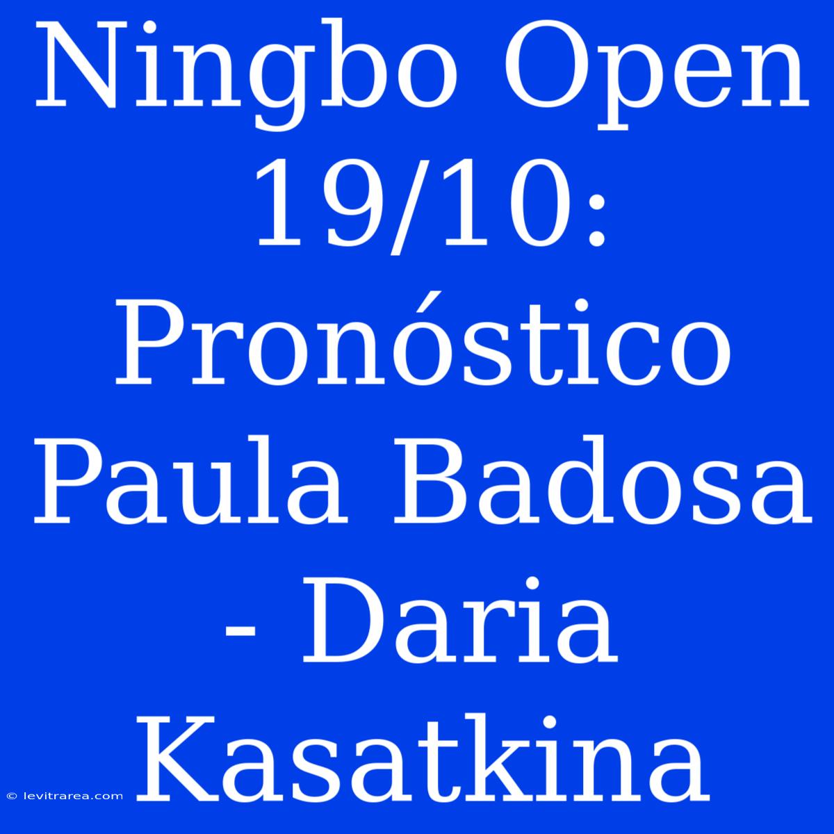 Ningbo Open 19/10: Pronóstico Paula Badosa - Daria Kasatkina