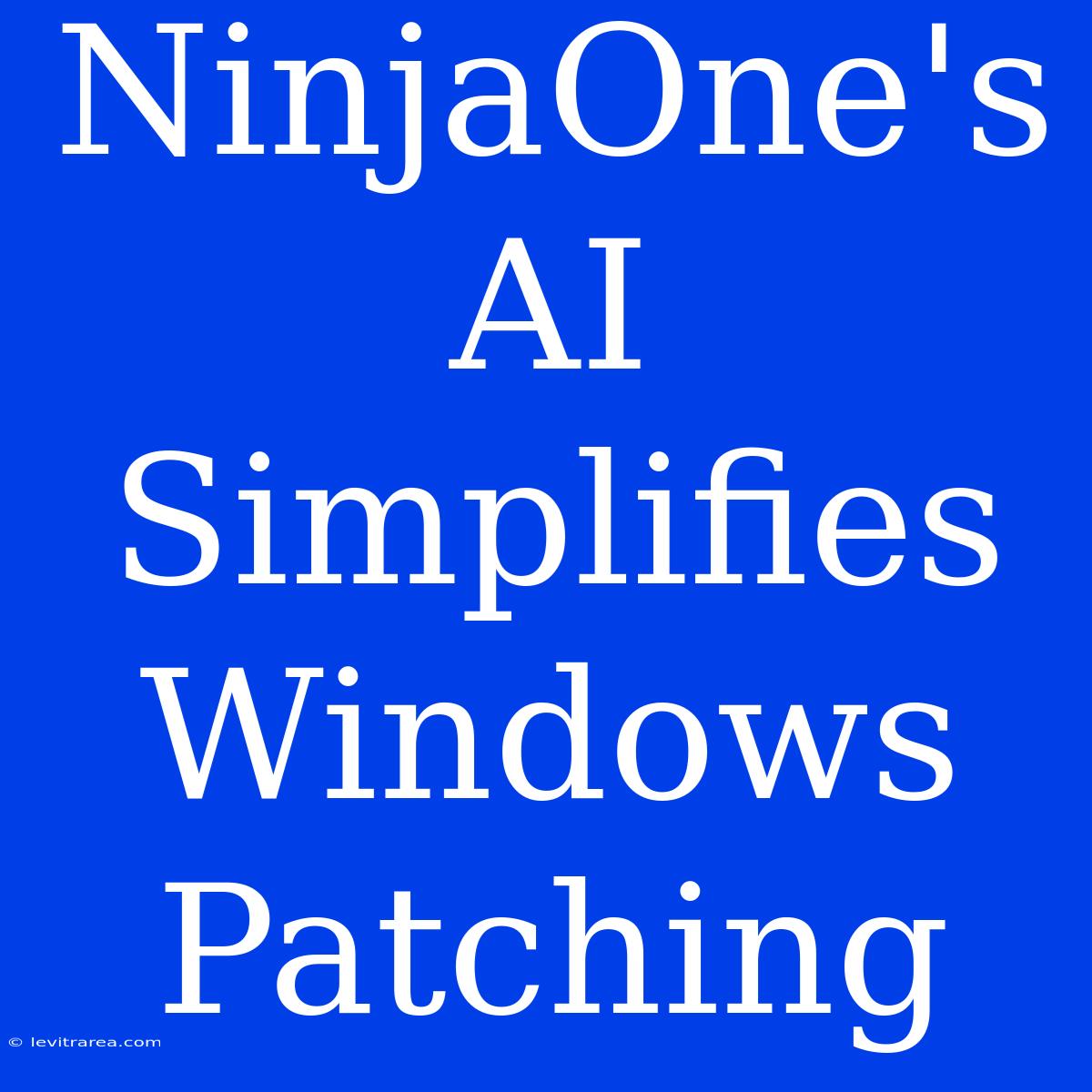 NinjaOne's AI Simplifies Windows Patching