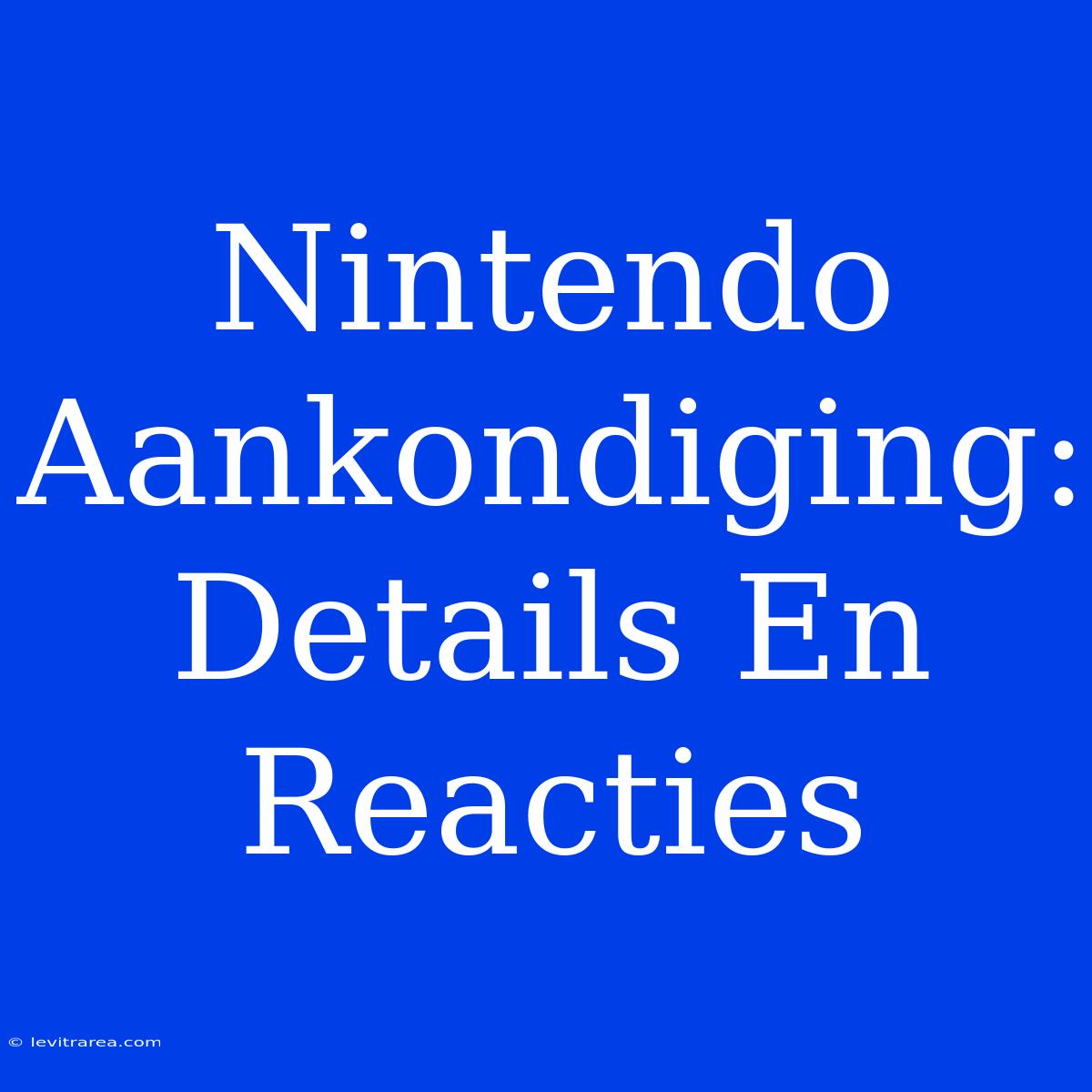 Nintendo Aankondiging: Details En Reacties