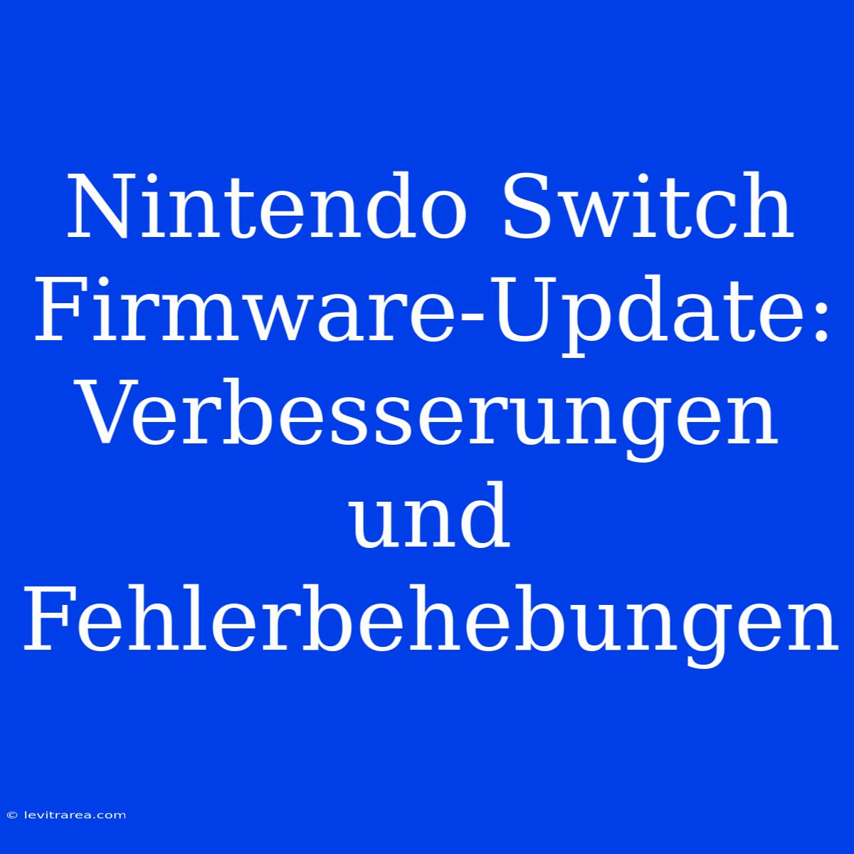 Nintendo Switch Firmware-Update: Verbesserungen Und Fehlerbehebungen