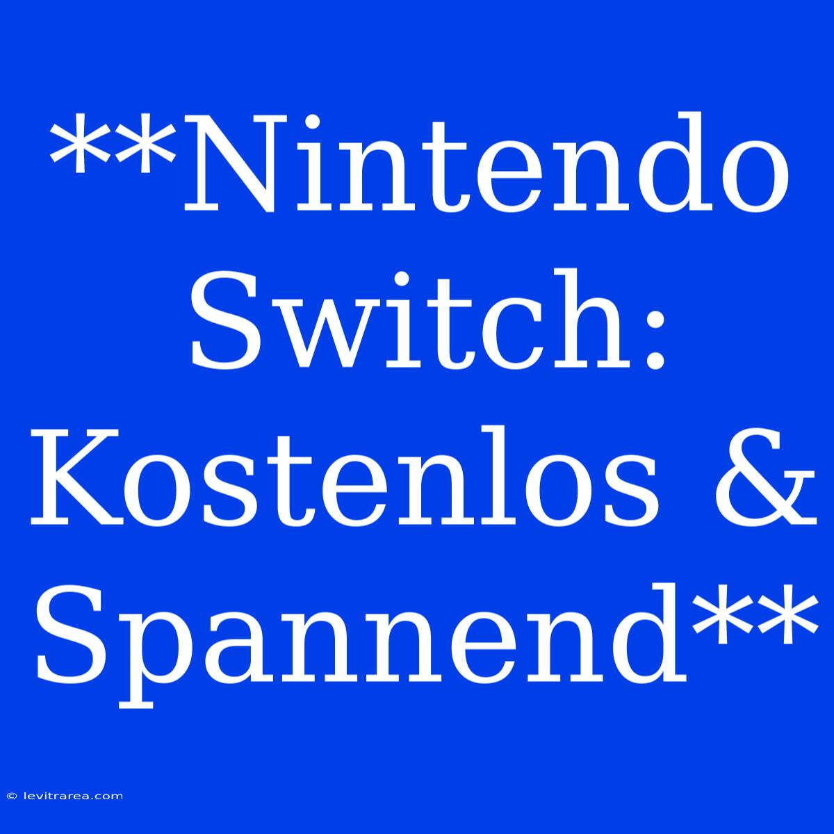 **Nintendo Switch: Kostenlos & Spannend**