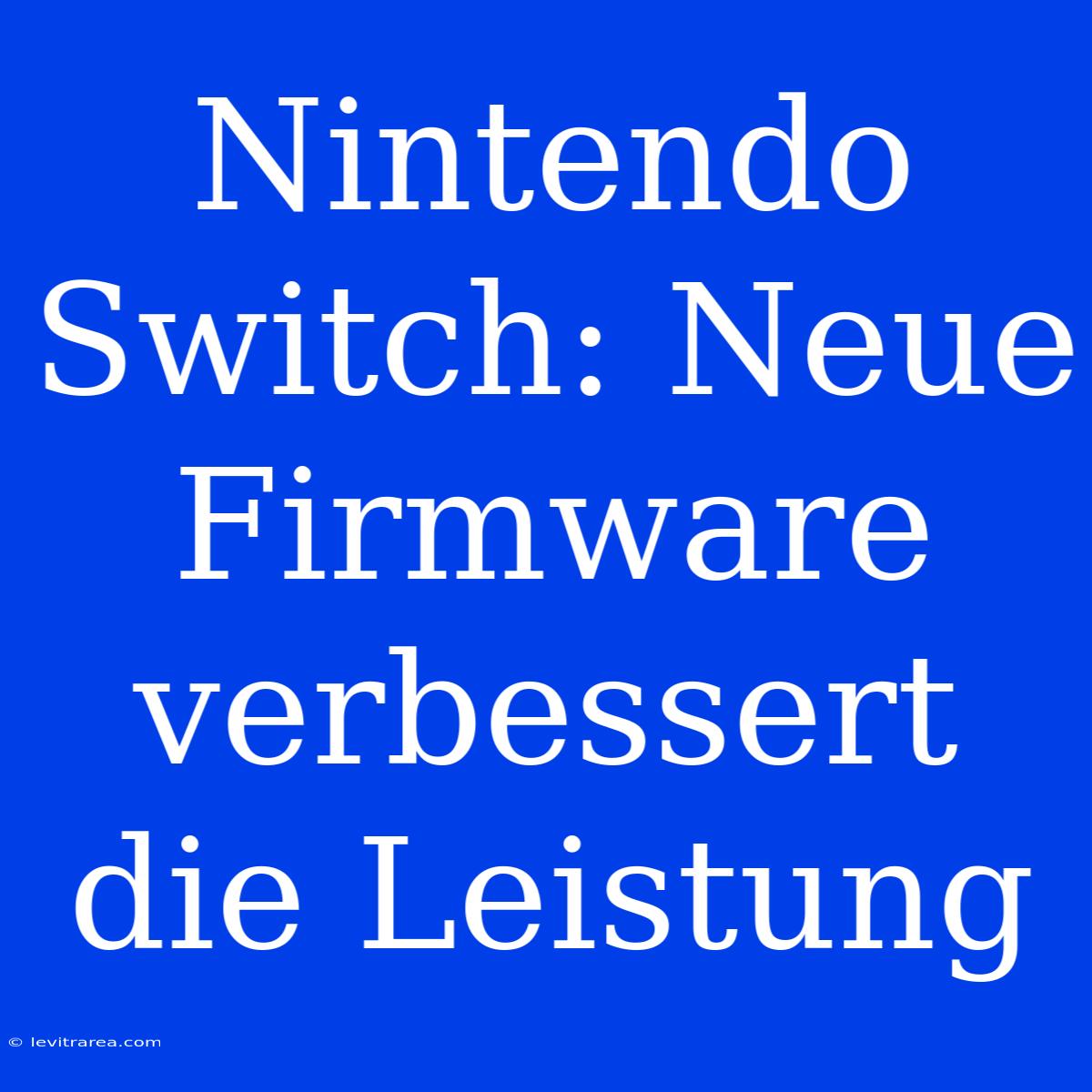 Nintendo Switch: Neue Firmware Verbessert Die Leistung