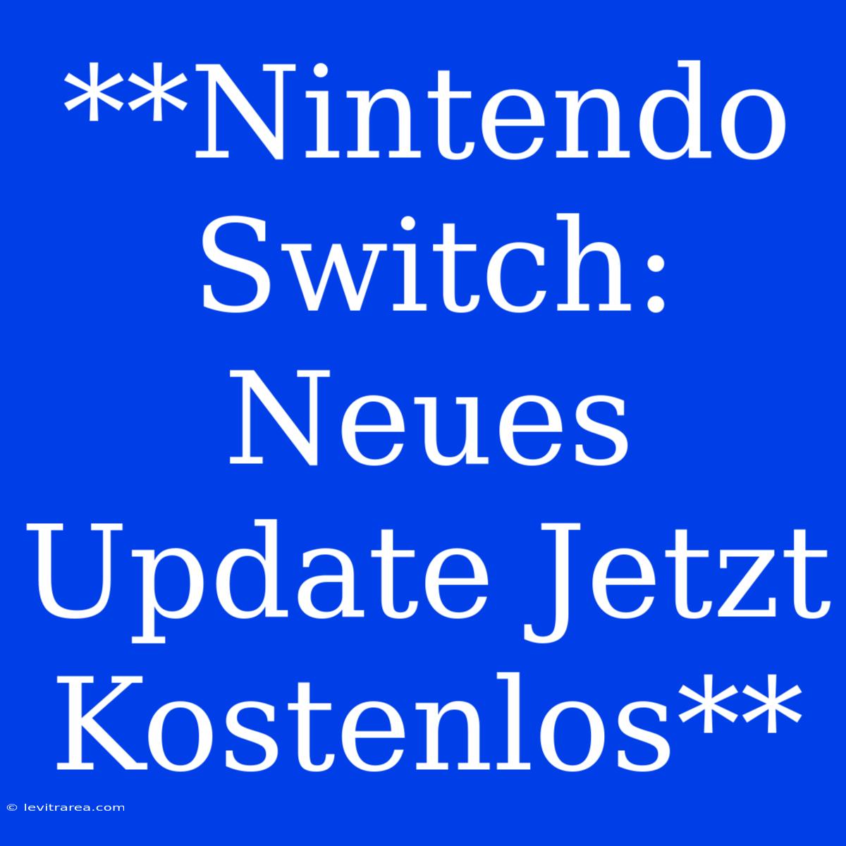 **Nintendo Switch: Neues Update Jetzt Kostenlos**