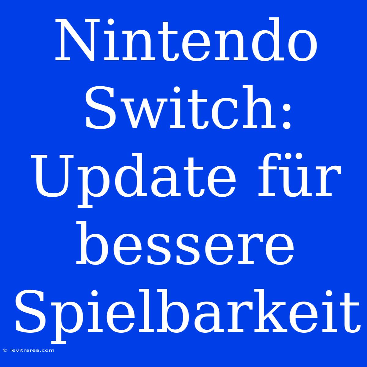 Nintendo Switch: Update Für Bessere Spielbarkeit 