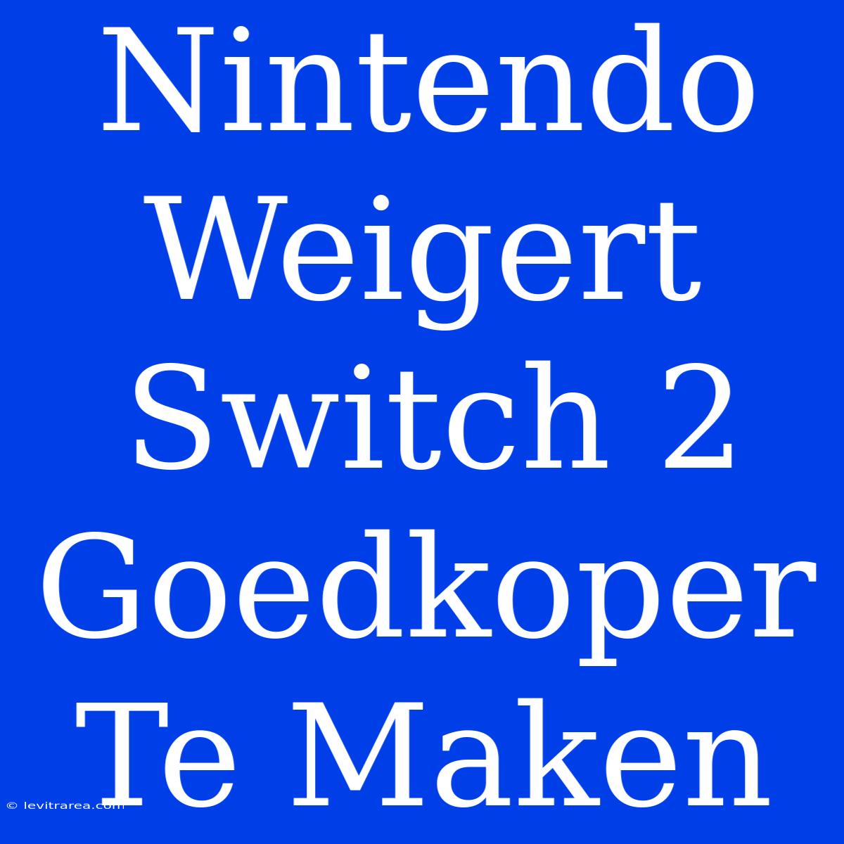 Nintendo Weigert Switch 2 Goedkoper Te Maken